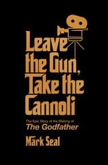 Leave the Gun, Take the Cannoli: The Epic Story of the Making of The Godfather hind ja info | Kunstiraamatud | kaup24.ee