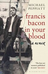 Francis Bacon in Your Blood цена и информация | Биографии, автобиогафии, мемуары | kaup24.ee