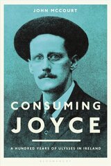 Consuming Joyce: 100 Years of Ulysses in Ireland hind ja info | Ajalooraamatud | kaup24.ee