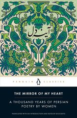 Mirror of My Heart: A Thousand Years of Persian Poetry by Women цена и информация | Поэзия | kaup24.ee