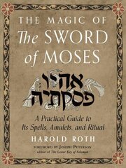 Magic of the Sword of Moses: A Practical Guide to its Spells, Amulets, and Ritual hind ja info | Eneseabiraamatud | kaup24.ee