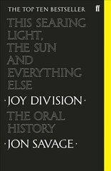 This Searing Light, the Sun and Everything Else: Joy Division: The Oral History Main hind ja info | Kunstiraamatud | kaup24.ee