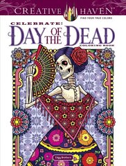 Creative Haven Celebrate! Day of the Dead Coloring Book цена и информация | Книги о питании и здоровом образе жизни | kaup24.ee