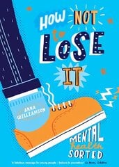 How Not to Lose It: Mental Health - Sorted цена и информация | Книги для подростков и молодежи | kaup24.ee