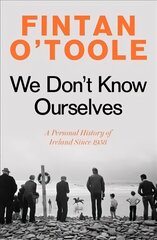 We Don't Know Ourselves: A Personal History of Ireland Since 1958 hind ja info | Ajalooraamatud | kaup24.ee