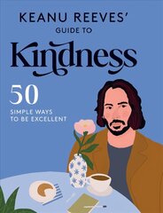 Keanu Reeves' Guide to Kindness: 50 Simple Ways to Be Excellent hind ja info | Fantaasia, müstika | kaup24.ee