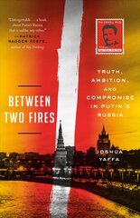 Between Two Fires: Truth, Ambition, and Compromise in Putin's Russia hind ja info | Ajalooraamatud | kaup24.ee