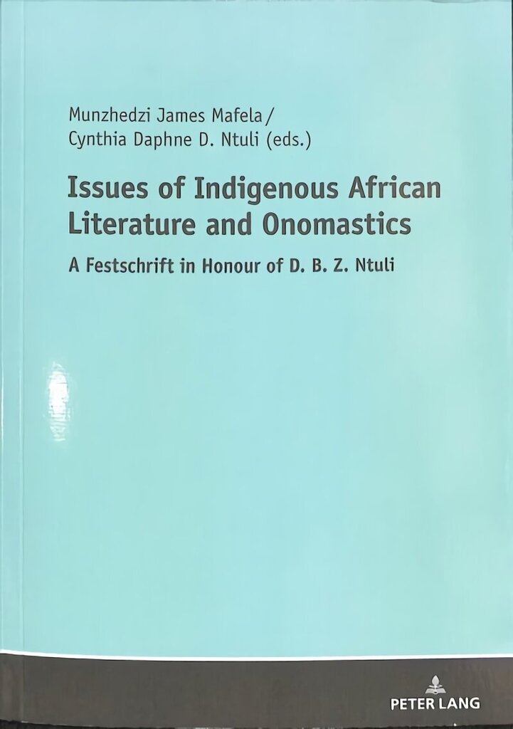 Issues of Indigenous African Literature and Onomastics: A Festschrift in Honour of D. B. Z. Ntuli New edition hind ja info | Ajalooraamatud | kaup24.ee