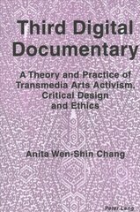 Third Digital Documentary: A Theory and Practice of Transmedia Arts Activism, Critical Design and Ethics New edition hind ja info | Kunstiraamatud | kaup24.ee