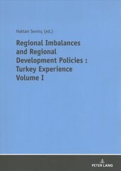 REGIONAL IMBALANCES AND REGIONAL DEVELOPMENT POLICIES: TURKEY EXPERIENCE VOLUME 1 New edition цена и информация | Книги по экономике | kaup24.ee