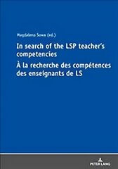 In Search of the LSP Teacher's Competencies A la recherche des competences des enseignants de LS: A la recherche des competences des enseignants de langues sur objectifs specifiques New edition hind ja info | Võõrkeele õppematerjalid | kaup24.ee