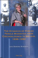 Dynamics of Forced Female Migration from Czechoslovakia to Britain, 1938-1950 New edition hind ja info | Ajalooraamatud | kaup24.ee