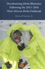 Decolonizing Ebola Rhetorics Following the 2013-2016 West African Ebola   Outbreak New edition цена и информация | Книги по экономике | kaup24.ee