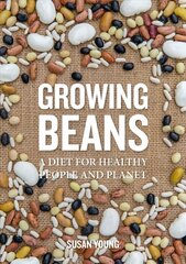 Growing Beans: A Diet for Healthy People & Planet цена и информация | Книги по садоводству | kaup24.ee