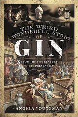 Weird and Wonderful Story of Gin: From the 17th Century to the Present Day hind ja info | Ühiskonnateemalised raamatud | kaup24.ee