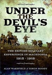Under the Devil's Eye: The British Military Experience in Macedonia 1915 - 1918 hind ja info | Ajalooraamatud | kaup24.ee