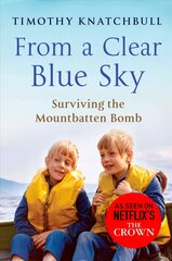 From A Clear Blue Sky: Surviving the Mountbatten bomb цена и информация | Биографии, автобиогафии, мемуары | kaup24.ee