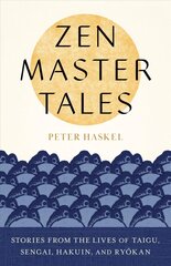 Zen Master Tales: Stories from the Lives of Taigu, Sengai, Hakuin, and Ryokan цена и информация | Духовная литература | kaup24.ee