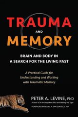 Trauma and Memory: Brain and Body in a Search for the Living Past: A Practical Guide for   Understanding and Working with Traumatic Memory цена и информация | Книги по экономике | kaup24.ee