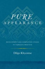 Pure Appearance: Development and Completion Stages in Vajrayana Practice цена и информация | Духовная литература | kaup24.ee