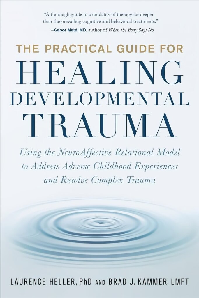 Practical Guide for Healing Developmental Trauma: Using the NeuroAffective Relational Model to Address Adverse Childhood Experiences and Resolve Complex Trauma hind ja info | Ühiskonnateemalised raamatud | kaup24.ee