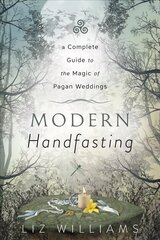 Modern Handfasting: A Complete Guide to the Magic of Pagan Weddings hind ja info | Eneseabiraamatud | kaup24.ee