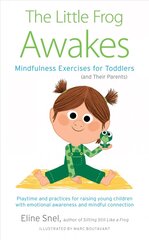 Little Frog Awakes: Mindfulness Exercises for Toddlers (and Their Parents) hind ja info | Eneseabiraamatud | kaup24.ee