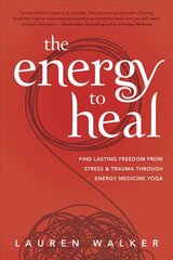 Energy to Heal: Find Lasting Freedom From Stress and Trauma Through Energy Medicine Yoga цена и информация | Самоучители | kaup24.ee