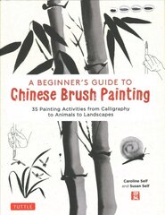 Beginner's Guide to Chinese Brush Painting: 35 Painting Activities from Calligraphy to Animals to Landscapes цена и информация | Книги об искусстве | kaup24.ee