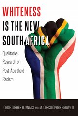 Whiteness Is the New South Africa: Qualitative Research on Post-Apartheid Racism 2nd Revised edition hind ja info | Ühiskonnateemalised raamatud | kaup24.ee