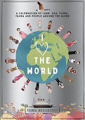 I Heart the World: A Celebration of Land, Sea, Flora, Fauna and People around the Globe First Edition, Hardback hind ja info | Noortekirjandus | kaup24.ee