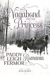 Vagabond and the Princess: Paddy Leigh Fermor in Romania hind ja info | Elulooraamatud, biograafiad, memuaarid | kaup24.ee