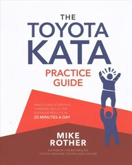 Toyota Kata Practice Guide: Practicing Scientific Thinking Skills for Superior Results in 20 Minutes a Day цена и информация | Книги по экономике | kaup24.ee