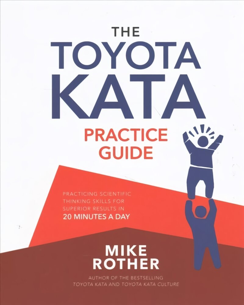 Toyota Kata Practice Guide: Practicing Scientific Thinking Skills for Superior Results in 20 Minutes a Day hind ja info | Majandusalased raamatud | kaup24.ee