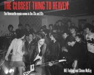 Closest Thing To Heaven: The Newcastle Music Scene in the 70s and 80s цена и информация | Книги об искусстве | kaup24.ee