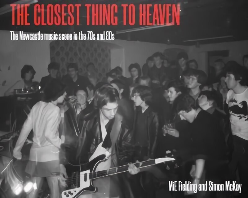 Closest Thing To Heaven: The Newcastle Music Scene in the 70s and 80s hind ja info | Kunstiraamatud | kaup24.ee