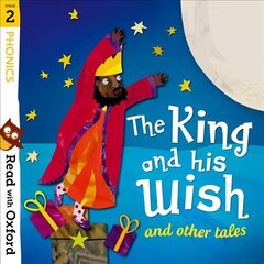 Read with Oxford: Stage 2: Phonics: The King and His Wish and Other Tales hind ja info | Noortekirjandus | kaup24.ee