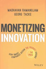 Monetizing Innovation - How Smart Companies Design the Product Around the Price hind ja info | Majandusalased raamatud | kaup24.ee