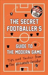 Secret Footballer's Guide to the Modern Game: Tips and Tactics from the Ultimate Insider Main hind ja info | Tervislik eluviis ja toitumine | kaup24.ee