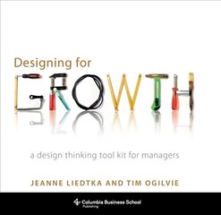 Designing for Growth: A Design Thinking Tool Kit for Managers hind ja info | Majandusalased raamatud | kaup24.ee