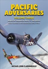 Pacific Adversaries - Volume Three: Imperial Japanese Navy vs the Allies New Guinea & the Solomons 1942-1944 hind ja info | Ajalooraamatud | kaup24.ee