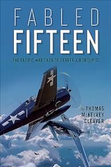 Fabled Fifteen: The Pacific War Saga of Carrier Air Group 15 hind ja info | Ajalooraamatud | kaup24.ee