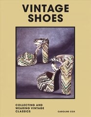 Vintage Shoes: Collecting and wearing designer classics цена и информация | Книги об искусстве | kaup24.ee