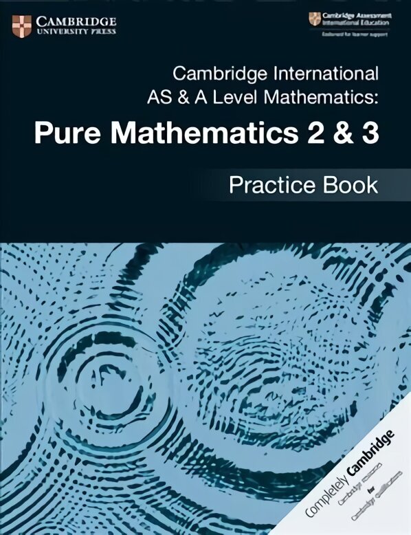 Cambridge International AS & A Level Mathematics: Pure Mathematics 2 & 3 Practice Book New edition цена и информация | Majandusalased raamatud | kaup24.ee