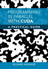 Programming in Parallel with CUDA: A Practical Guide New edition hind ja info | Majandusalased raamatud | kaup24.ee