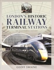 London's Historic  Railway Terminal Stations: An Illustrated History цена и информация | Исторические книги | kaup24.ee