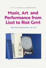 Music, Art and Performance from Liszt to Riot Grrrl: The Musicalization of Art цена и информация | Книги об искусстве | kaup24.ee