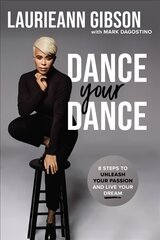 Dance Your Dance: 8 Steps to Unleash Your Passion and Live Your Dream цена и информация | Самоучители | kaup24.ee