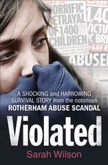 Violated: A Shocking and Harrowing Survival Story from the Notorious Rotherham Abuse Scandal edition hind ja info | Elulooraamatud, biograafiad, memuaarid | kaup24.ee