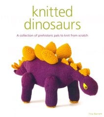 Knitted Dinosaurs: A Collection of Prehistoric Pals to Knit from Scratch цена и информация | Книги о питании и здоровом образе жизни | kaup24.ee